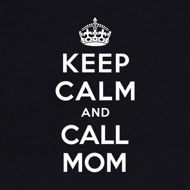 KEEP CALM AND CALL MOM by dwayneleandro